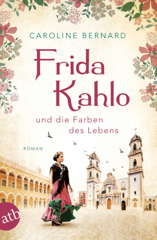 Caroline Bernard: Frida Kahlo und die Farben des Lebens