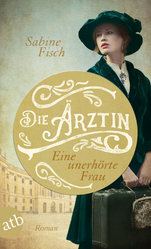 Sabine Fisch: Die Ärztin - Eine unerhörte Frau