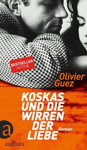 Olivier Guez: Koskas und die Wirren der Liebe