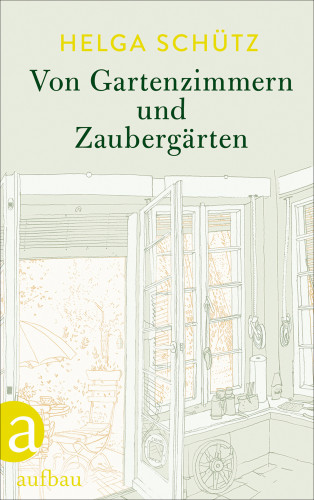 Helga Schütz: Von Gartenzimmern und Zaubergärten