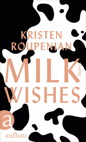 Kristen Roupenian: Milkwishes