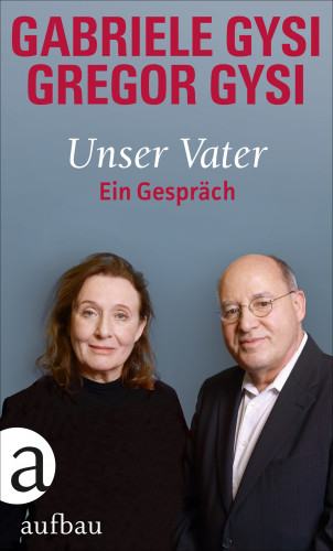 Gabriele Gysi, Gregor Gysi: Unser Vater