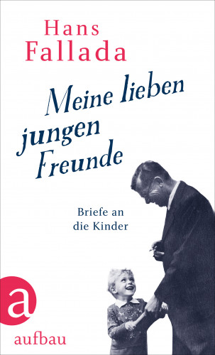 Hans Fallada: Meine lieben jungen Freunde