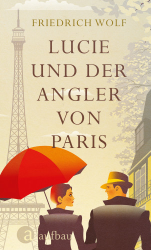 Friedrich Wolf: Lucie und der Angler von Paris