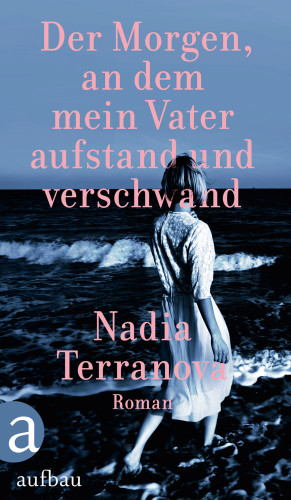 Nadia Terranova: Der Morgen, an dem mein Vater aufstand und verschwand