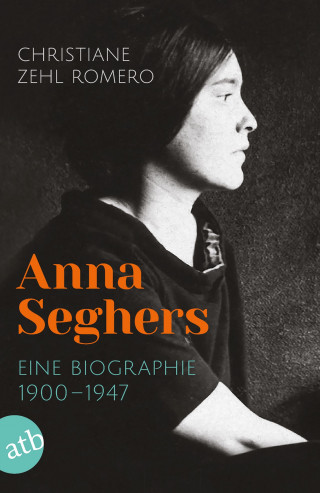 Christiane Zehl Romero: Anna Seghers