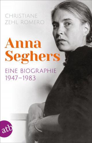 Christiane Zehl Romero: Anna Seghers