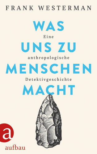 Frank Westerman: Was uns zu Menschen macht