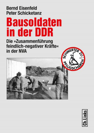 Bernd Eisenfeld, Peter Schicketanz: Bausoldaten in der DDR
