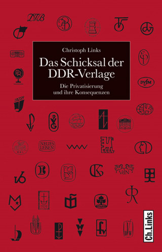 Christoph Links: Das Schicksal der DDR-Verlage