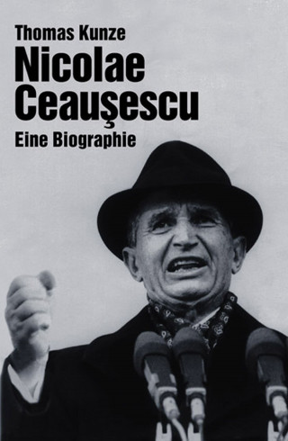 Thomas Kunze: Nicolae Ceausescu