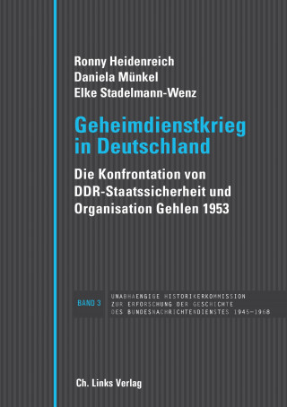 Ronny Heidenreich, Prof. Dr. Daniela Münkel, Elke Stadelmann-Wenz: Geheimdienstkrieg in Deutschland