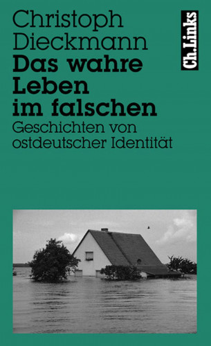 Christoph Dieckmann: Das wahre Leben im falschen