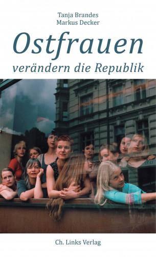 Tanja Brandes, Markus Decker: Ostfrauen verändern die Republik
