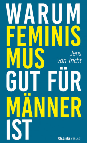 Jens van Tricht: Warum Feminismus gut für Männer ist