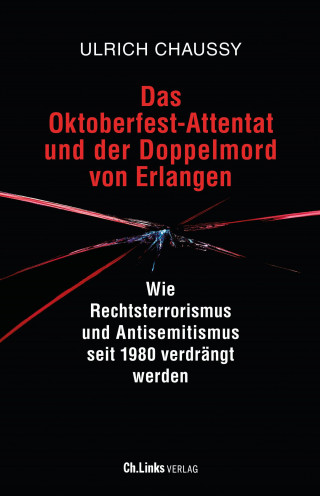 Ulrich Chaussy: Das Oktoberfest-Attentat und der Doppelmord von Erlangen