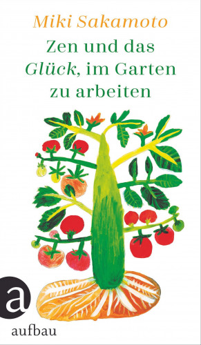 Miki Sakamoto: Zen und das Glück, im Garten zu arbeiten