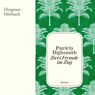 Patricia Highsmith: Zwei Fremde im Zug