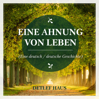 Detlef Haus: Eine Ahnung von Leben