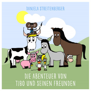 Daniela Streitenberger: Die Abenteuer von Tibo und seinen Freunden