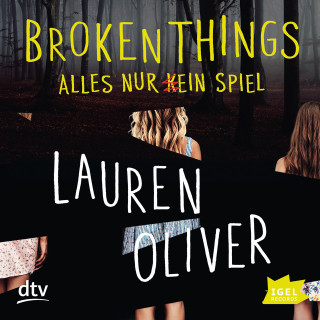 Lauren Oliver: Broken Things. Alles nur (k)ein Spiel
