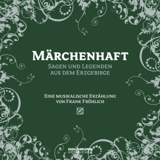 Frank Fröhlich: Märchenhaft - Segen und Legenden aus dem Erzgebirge