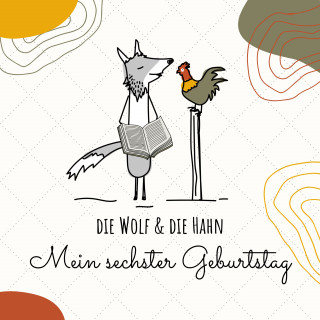 Die Wolf, Die Hahn: Mein sechster Geburtstag