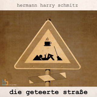 Hermann Harry Schmitz: Die geteerte Straße