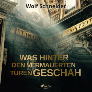 Wolf Schneider: Was hinter den vermauerten Türen geschah