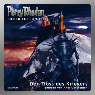 Arndt Ellmer, H. G. Francis, Kurt Mahr, Peter Griese: Perry Rhodan Silber Edition 153: Der Tross des Kriegers