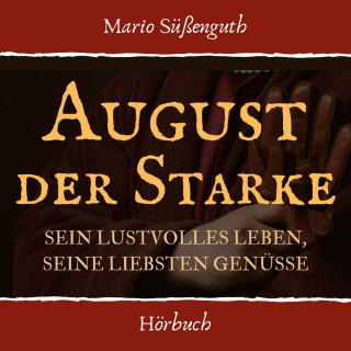 Mario Süßenguth: August der Starke