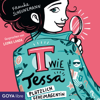 Frauke Scheunemann: T wie Tessa. Plötzlich Geheimagentin! [Band 1 (Ungekürzt)]