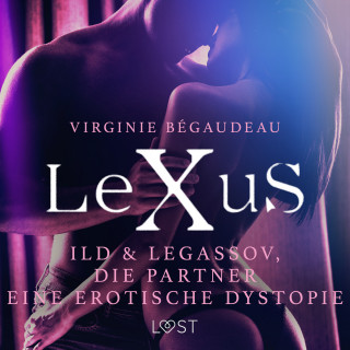 Virginie Bégaudeau: LeXuS: Ild & Legassov, die Partner - Eine erotische Dystopie