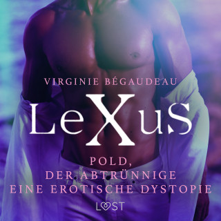 Virginie Bégaudeau: LeXuS: Pold, der Abtrünnige - Eine erotische Dystopie