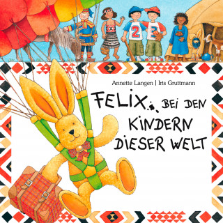 Annette Langen, Iris Gruttmann, Maya Singh, Kerstin Thaysen, Christian Gellar: Felix bei den Kindern dieser Welt