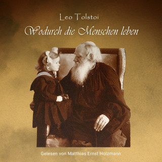 Leo Tolstoi: Wodurch die Menschen leben