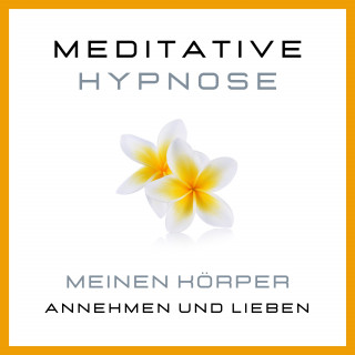 Tanja Kohl: Meditative Hypnose: Meinen Körper annehmen und lieben