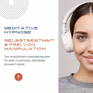 Tanja Kohl: Meditative Hypnose: Selbstbestimmt & frei von Manipulation