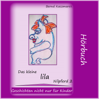 Bernd Kaczmarek: Das kleine lila Nilpferd 2