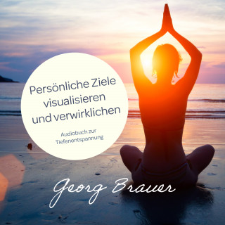 Georg Brauer: Persönliche Ziele visualisieren und verwirklichen