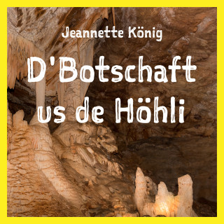 Jeannette König: D'Botschaft us de Höhli