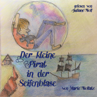 Marie Wollatz: Der kleine Pirat in der Seifenblase