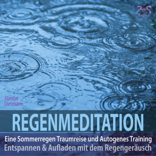 Torsten Abrolat, Franziska Diesmann: Regenmeditation - Eine Sommerregen Traumreise und Autogenes Training