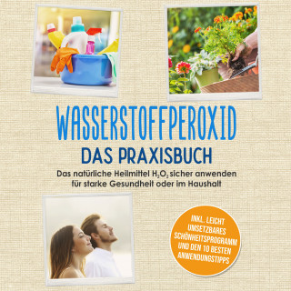 Tobias Langnitz: Wasserstoffperoxid - Das Praxisbuch: Das natürliche Heilmittel H2O2 sicher anwenden für starke Gesundheit oder im Haushalt inkl. leicht umsetzbares Schönheitsprogramm und den 10 besten Anwendungstipps