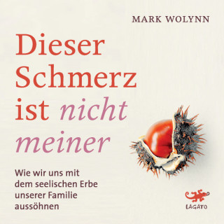 Mark Wolynn: Dieser Schmerz ist nicht meiner