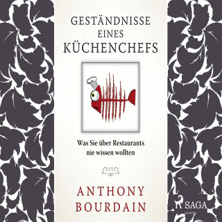 Anthony Bourdain: Geständnisse eines Küchenchefs - was Sie über Restaurants nie wissen wollten