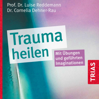 Luise Reddemann, Cornelia Dehner-Rau: Trauma heilen (Hörbuch)