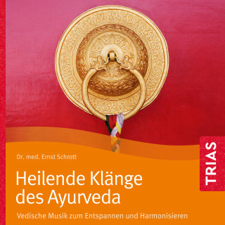 Ernst Schrott: Heilende Klänge des Ayurveda - Hörbuch