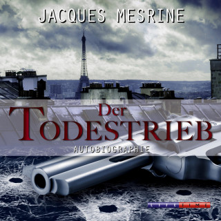 Jacques Mesrine: Der Todestrieb (Gekürzt)