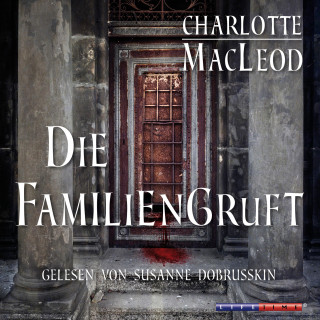 Charlotte MacLeod: Die Familiengruft (Gekürzt)